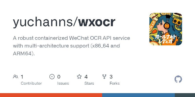 GitHub - yuchanns/wxocr: A robust containerized WeChat OCR API service with multi-architecture support (x86_64 and ARM64).